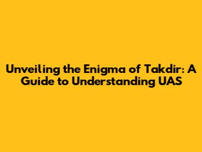 Unveiling the Enigma of Takdir: A Guide to Understanding UAS