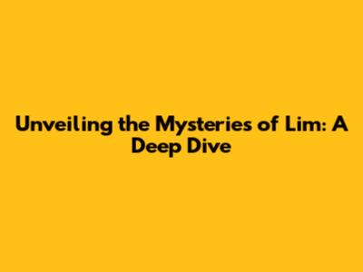Unveiling the Mysteries of Lim: A Deep Dive