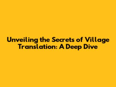 Unveiling the Secrets of Village Translation: A Deep Dive