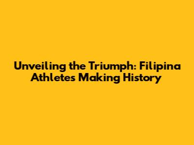 Unveiling the Triumph: Filipina Athletes Making History