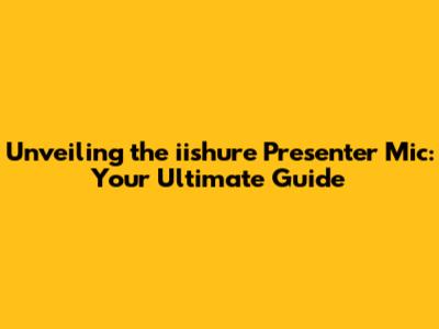 Unveiling the iishure Presenter Mic: Your Ultimate Guide