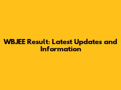 WBJEE Result: Latest Updates and Information