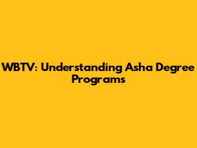 WBTV: Understanding Asha Degree Programs