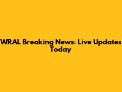 WRAL Breaking News: Live Updates Today