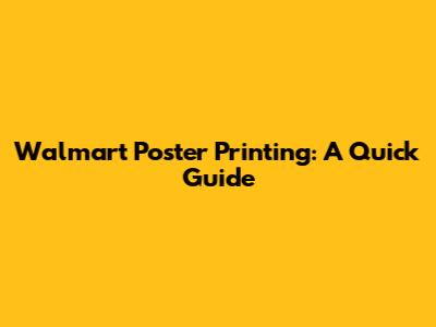 Walmart Poster Printing: A Quick Guide