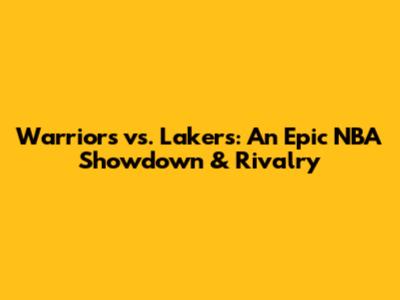 Warriors vs. Lakers: An Epic NBA Showdown & Rivalry