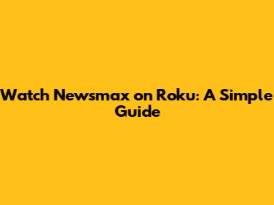 Watch Newsmax on Roku: A Simple Guide