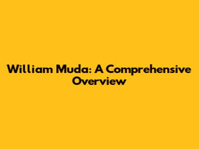 William Muda: A Comprehensive Overview