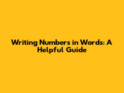 Writing Numbers in Words: A Helpful Guide