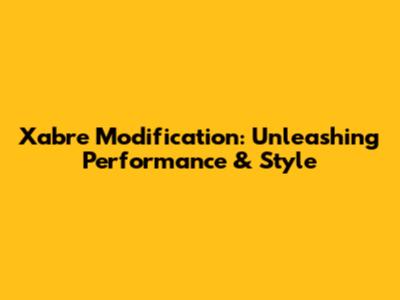 Xabre Modification: Unleashing Performance & Style