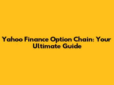 Yahoo Finance Option Chain: Your Ultimate Guide