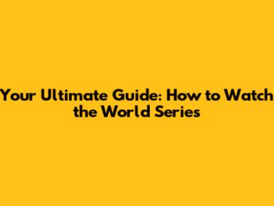 Your Ultimate Guide: How to Watch the World Series