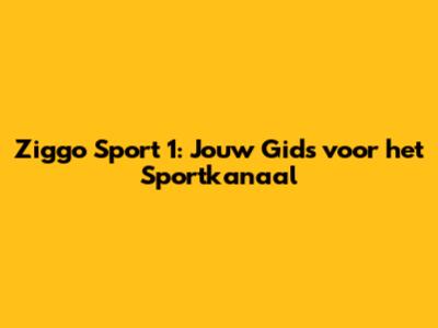 Ziggo Sport 1: Jouw Gids voor het Sportkanaal
