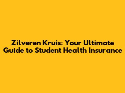 Zilveren Kruis: Your Ultimate Guide to Student Health Insurance