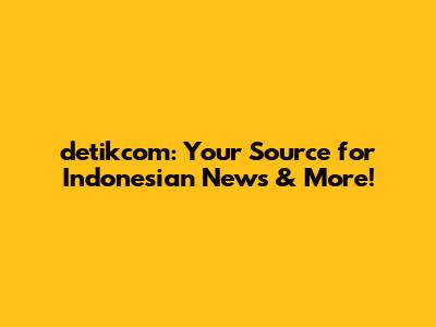 detikcom: Your Source for Indonesian News & More!