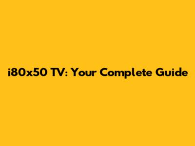 i80x50 TV: Your Complete Guide