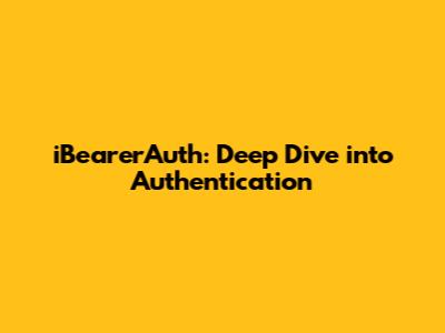 iBearerAuth: Deep Dive into Authentication