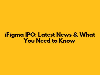 iFigma IPO: Latest News & What You Need to Know