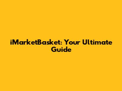 iMarketBasket: Your Ultimate Guide