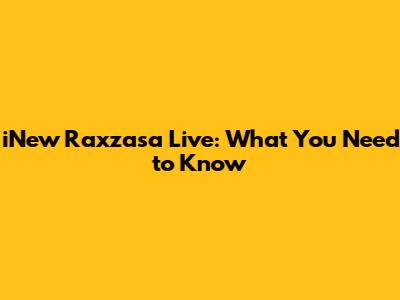 iNew Raxzasa Live: What You Need to Know