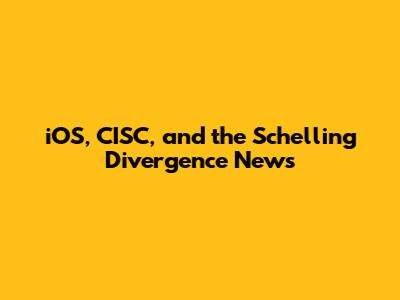 iOS, CISC, and the Schelling Divergence News