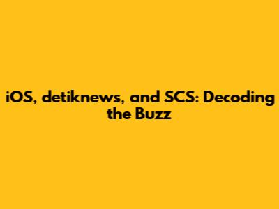 iOS, detiknews, and SCS: Decoding the Buzz
