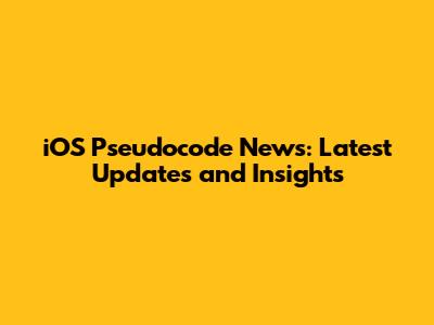 iOS Pseudocode News: Latest Updates and Insights
