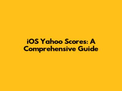 iOS Yahoo Scores: A Comprehensive Guide
