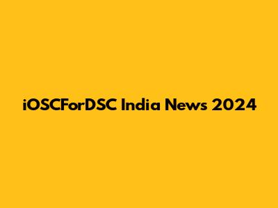 iOSCForDSC India News 2024