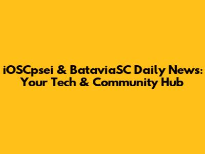 iOSCpsei & BataviaSC Daily News: Your Tech & Community Hub
