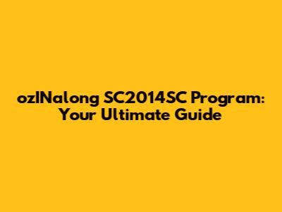 ozINalong SC2014SC Program: Your Ultimate Guide