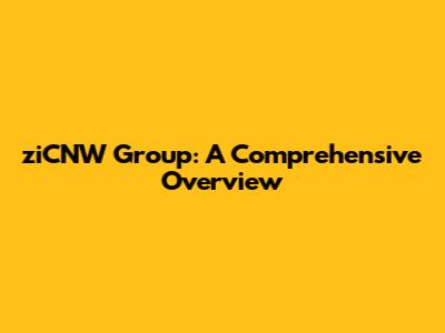ziCNW Group: A Comprehensive Overview